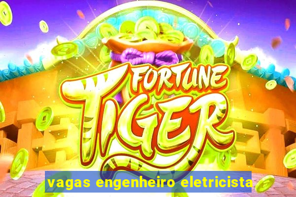 vagas engenheiro eletricista